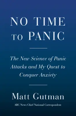 No Time to Panic: How I Curbed My Anxiety and Conquered a Lifetime of Panic Attacks