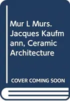MUR l murs. Jacques Kaufmann, Arhitectura ceramică - MUR l murs. Jacques Kaufmann, Ceramic Architecture