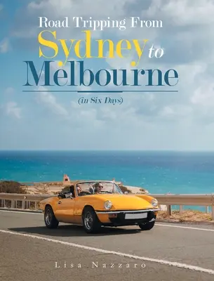 Road Tripping de la Sydney la Melbourne: (în șase zile) - Road Tripping from Sydney to Melbourne: (In Six Days)