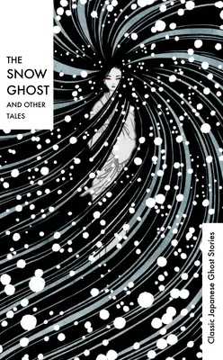 Fantoma zăpezii și alte povești: Povestiri japoneze clasice cu fantome - The Snow Ghost and Other Tales: Classic Japanese Ghost Stories