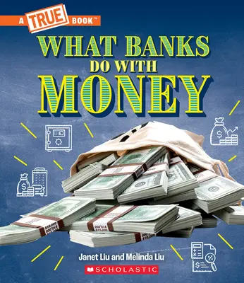 Ce fac băncile cu banii: Împrumuturi, rate ale dobânzii, investiții... și multe altele! (a True Book: Money) - What Banks Do with Money: Loans, Interest Rates, Investments... and Much More! (a True Book: Money)