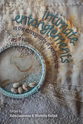 Încurcături intime în etnografia spectacolului: Rasă, gen, vulnerabilitate - Intimate Entanglements in the Ethnography of Performance: Race, Gender, Vulnerability
