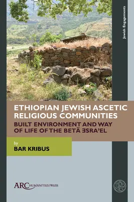 Comunitățile religioase ascetice evreiești etiopiene: Mediul construit și modul de viață al Bet Ǝsraʾel - Ethiopian Jewish Ascetic Religious Communities: Built Environment and Way of Life of the Bet Ǝsraʾel