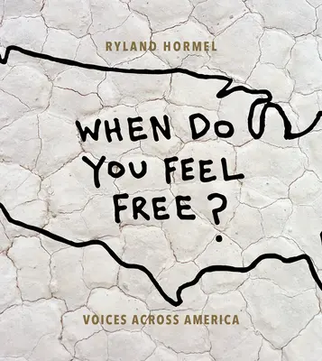 When Do You Feel Free? Voices Across America - When Do You Feel Free?: Voices Across America