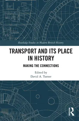 Transportul și locul său în istorie: Realizarea conexiunilor - Transport and Its Place in History: Making the Connections