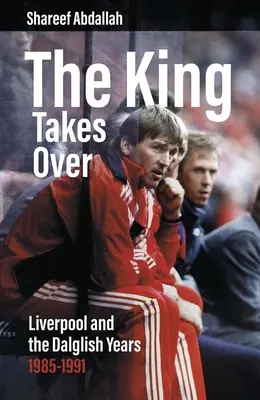 Regele preia conducerea: Liverpool și anii Dalglish 1985-1991 - The King Takes Over: Liverpool and the Dalglish Years 1985-1991