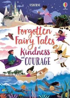 Basme uitate despre bunătate și curaj (Forgotten Fairy Tales of Kindness and Courage) - Forgotten Fairy Tales of Kindness and Courage