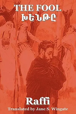 Nebunul (Khent) de Raffi (marele romancier al Armeniei) - The Fool (Khent) by Raffi (the Great Novelist of Armenia)