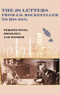 Cele 38 de scrisori de la J.D. Rockefeller către fiul său: Perspective, ideologie și înțelepciune - The 38 Letters from J.D. Rockefeller to his son: Perspectives, Ideology, and Wisdom