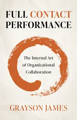 Full Contact Performance: Arta internă a colaborării organizaționale - Full Contact Performance: The Internal Art of Organizational Collaboration