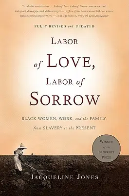 Muncă de dragoste, muncă de suferință: Femeile de culoare, munca și familia, de la sclavie până în prezent - Labor of Love, Labor of Sorrow: Black Women, Work, and the Family, from Slavery to the Present