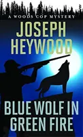 Lup albastru în foc verde: Un mister al polițistului Woods - Blue Wolf in Green Fire: A Woods Cop Mystery