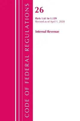 Code of Federal Regulations, Title 26 Internal Revenue 1.61-1.139, revizuit la 1 aprilie 2020 (Office of the Federal Register (U S )) - Code of Federal Regulations, Title 26 Internal Revenue 1.61-1.139, Revised as of April 1, 2020 (Office of the Federal Register (U S ))