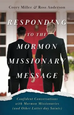 Răspunzând la mesajul misionarului mormon: Confident Conversations with Mormon Missionaries (and Other Latter-day Saints) - Responding to the Mormon Missionary Message: Confident Conversations with Mormon Missionaries (and Other Latter-day Saints)