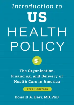 Introducere în politica de sănătate a SUA: Organizarea, finanțarea și furnizarea asistenței medicale în America - Introduction to Us Health Policy: The Organization, Financing, and Delivery of Health Care in America