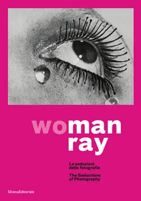 Man Ray: Femeia: Seducțiile fotografiei - Man Ray: Woman: The Seductions of Photography