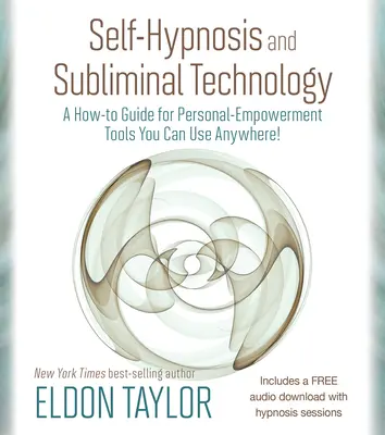 Autohipnoza și tehnologia subliminală: A How-to Guide for Personal-Empowerment Tools You Can Use Anywhere! - Self-Hypnosis and Subliminal Technology: A How-to Guide for Personal-Empowerment Tools You Can Use Anywhere!