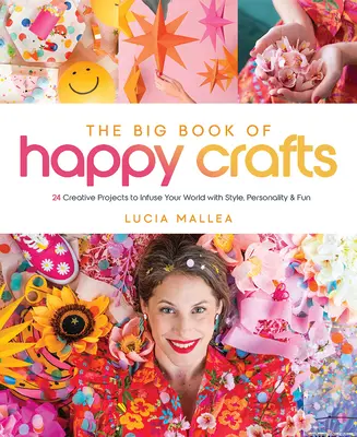 The Big Book of Happy Crafts: 24 de proiecte creative pentru a insufla lumii tale stil, personalitate și distracție - The Big Book of Happy Crafts: 24 Creative Projects to Infuse Your World with Style, Personality & Fun