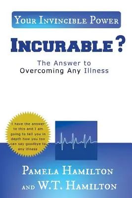 Incurabil ?: Răspunsul la depășirea oricărei boli - Incurable ?: The Answer to Overcoming Any Illness