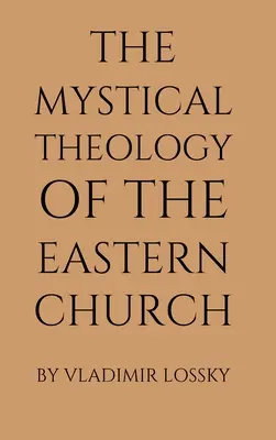 Teologia mistică a Bisericii Răsăritene - The Mystical Theology of the Eastern Church