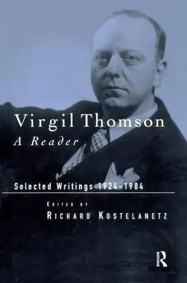 Virgil Thomson: Un cititor: Scrieri selectate, 1924-1984 - Virgil Thomson: A Reader: Selected Writings, 1924-1984