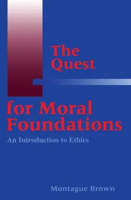 The Quest for Moral Foundations: O introducere în etică - The Quest for Moral Foundations: An Introduction to Ethics
