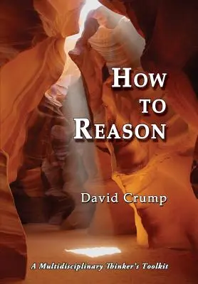 Cum să raționăm: Un set de instrumente pentru un gânditor multidisciplinar - How to Reason: A Multidisciplinary Thinker's Toolkit