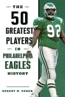 Cei mai buni 50 de jucători din istoria Philadelphia Eagles - The 50 Greatest Players in Philadelphia Eagles History