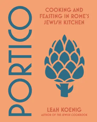 Portico: Gătit și sărbătorit în bucătăria evreiască a Romei - Portico: Cooking and Feasting in Rome's Jewish Kitchen