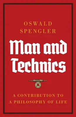 Omul și tehnica: o contribuție la o filosofie a vieții - Man and Technics: A Contribution to a Philosophy of Life