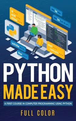 Python Made Easy: Un prim curs de programare pe calculator utilizând Python - Python Made Easy: A First Course in Computer Programming using Python