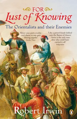 Pentru pofta de a ști - Orientalii și dușmanii lor (For Lust of Knowing - The Orientalists and Their Enemies) - For Lust of Knowing - The Orientalists and Their Enemies