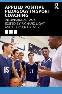 Pedagogie pozitivă aplicată în antrenamentul sportiv: Cazuri internaționale - Applied Positive Pedagogy in Sport Coaching: International Cases