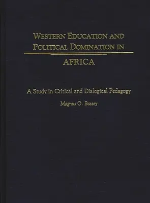 Educația occidentală și dominația politică în Africa: Un studiu în pedagogia critică și dialogică - Western Education and Political Domination in Africa: A Study in Critical and Dialogical Pedagogy