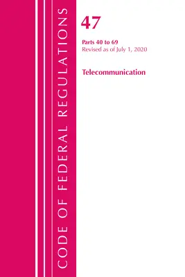 Code of Federal Regulations, Title 47 Telecommunications 40-69, Revizuit de la 1 octombrie 2020 (Oficiul Registrului Federal (U S )) - Code of Federal Regulations, Title 47 Telecommunications 40-69, Revised as of October 1, 2020 (Office of the Federal Register (U S ))