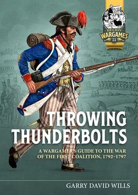 Throwing Thunderbolts: Ghidul unui wargamer pentru războiul primei coaliții, 1792-1797 - Throwing Thunderbolts: A Wargamer's Guide to the War of the First Coalition, 1792-1797