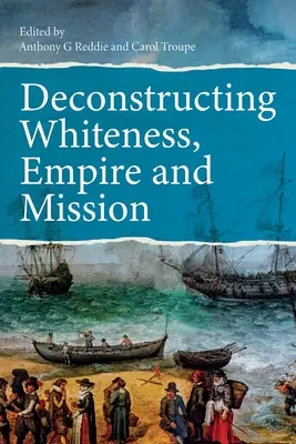 Deconstrucția albului, a imperiului și a misiunii - Deconstructing Whiteness, Empire and Mission
