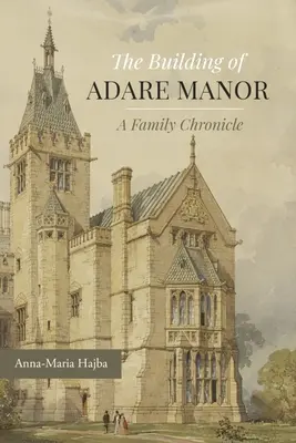 Construirea Conacului Adare: O cronică de familie - The Building of Adare Manor: A Family Chronicle