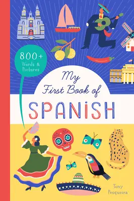 Prima mea carte de spaniolă: 800+ cuvinte și imagini - My First Book of Spanish: 800+ Words & Pictures