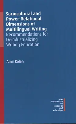 Dimensiuni socioculturale și relaționale de putere ale scrierii multilingve: Recomandări pentru dezindustrializarea educației scrisului - Sociocultural and Power-Relational Dimensions of Multilingual Writing: Recommendations for Deindustrializing Writing Education