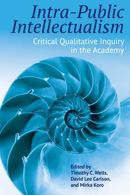 Intelectualismul intra-public: Ancheta calitativă critică în Academie - Intra-Public Intellectualism: Critical Qualitative Inquiry in the Academy