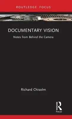 Documentary Vision: Note din spatele camerei - Documentary Vision: Notes from Behind the Camera