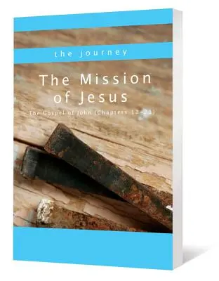 Misiunea lui Isus: Evanghelia după Ioan (capitolele 12-21) - The Mission of Jesus: The Gospel of John (Chapters 12-21)