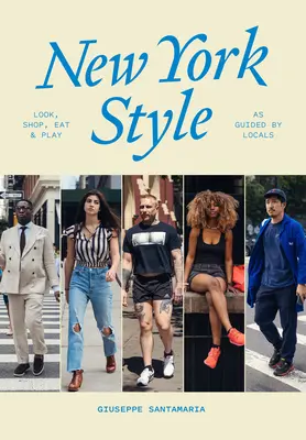 New York Style: Look, Shop, Eat, Play: As Guided by Locals