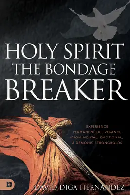 Duhul Sfânt: Experiența eliberării permanente de fortărețele mentale, emoționale și demonice - Holy Spirit: Experience Permanent Deliverance from Mental, Emotional, and Demonic Strongholds