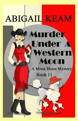 Murder Under A Western Moon: Un mister istoric Mona Moon din anii 1930 - Murder Under A Western Moon: A 1930s Mona Moon Historical Cozy Mystery