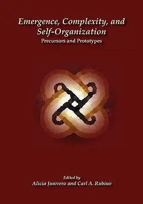 Emergență, complexitate și autoorganizare: Precursori și prototipuri - Emergence, Complexity, and Self-Organization: Precursors and Prototypes
