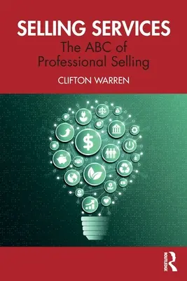 Vânzarea de servicii: The ABC of Professional Selling (ABC-ul vânzărilor profesionale) - Selling Services: The ABC of Professional Selling