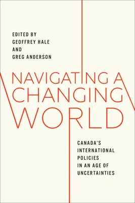Navigarea într-o lume în schimbare: Politicile internaționale ale Canadei într-o epocă a incertitudinilor - Navigating a Changing World: Canada's International Policies in an Age of Uncertainties