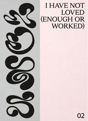 Nu am iubit (suficient sau nu am muncit) - I Have Not Loved (Enough or Worked)